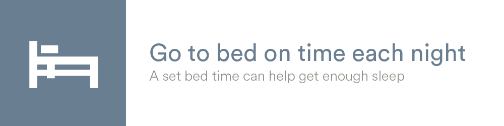 Go to bed on time each night